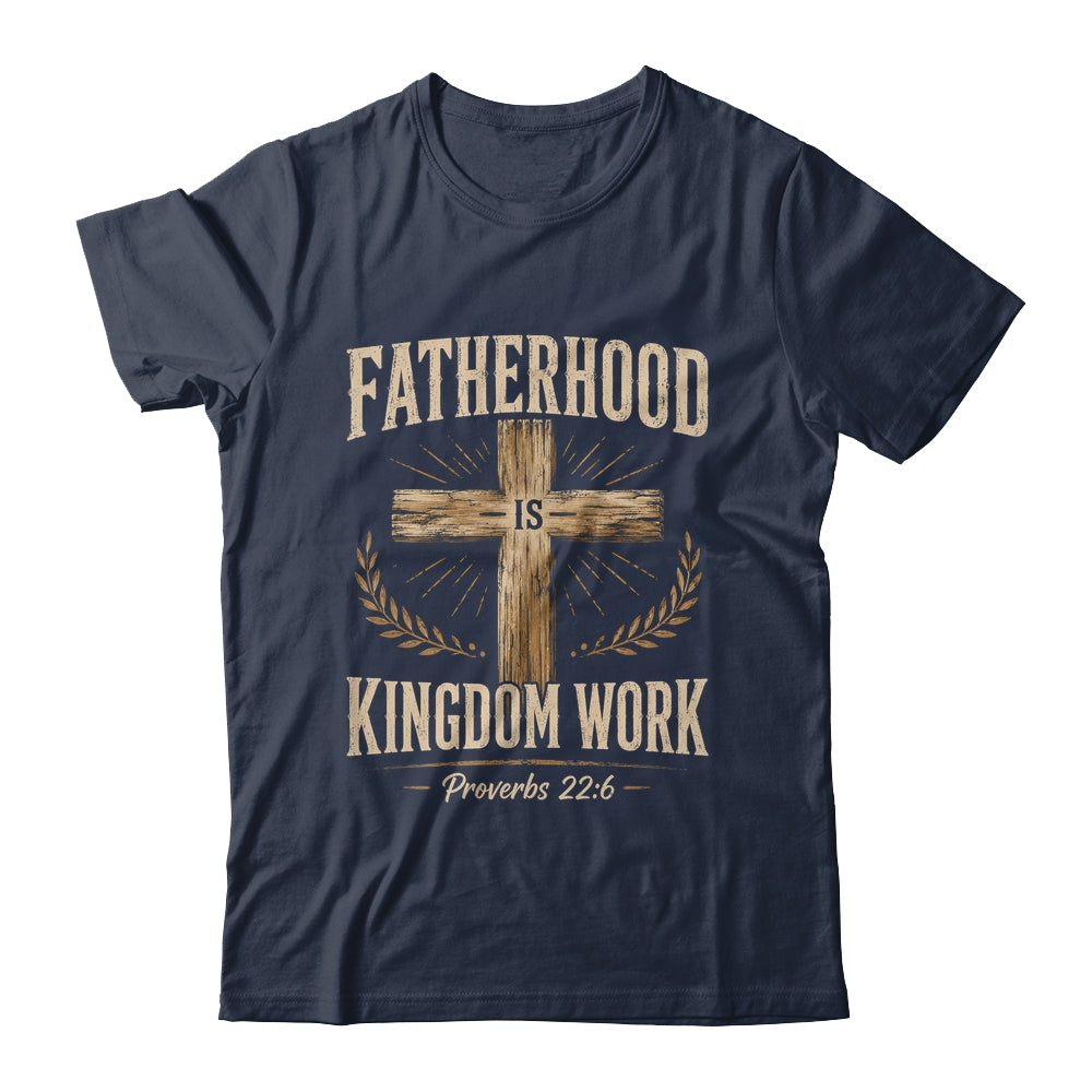 Fatherhood Is Kingdom Work Christian Dad Father'S Day Faith Shirt & Hoodie | siriusteestore