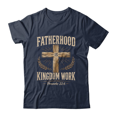 Fatherhood Is Kingdom Work Christian Dad Father'S Day Faith Shirt & Hoodie | siriusteestore