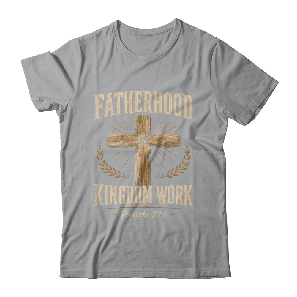 Fatherhood Is Kingdom Work Christian Dad Father'S Day Faith Shirt & Hoodie | siriusteestore