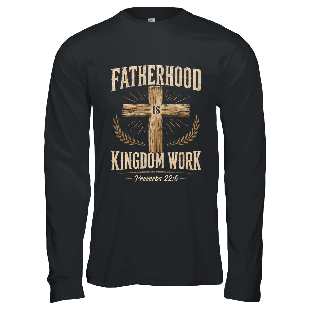 Fatherhood Is Kingdom Work Christian Dad Father'S Day Faith Shirt & Hoodie | siriusteestore