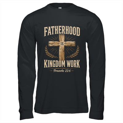 Fatherhood Is Kingdom Work Christian Dad Father'S Day Faith Shirt & Hoodie | siriusteestore