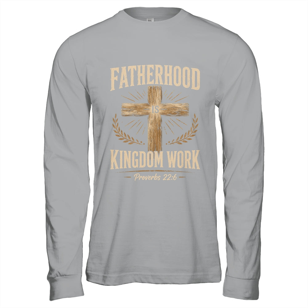 Fatherhood Is Kingdom Work Christian Dad Father'S Day Faith Shirt & Hoodie | siriusteestore