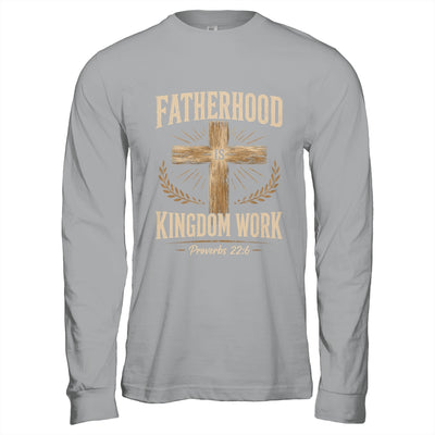 Fatherhood Is Kingdom Work Christian Dad Father'S Day Faith Shirt & Hoodie | siriusteestore