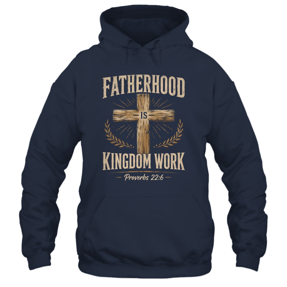 Fatherhood Is Kingdom Work Christian Dad Father'S Day Faith Shirt & Hoodie | siriusteestore