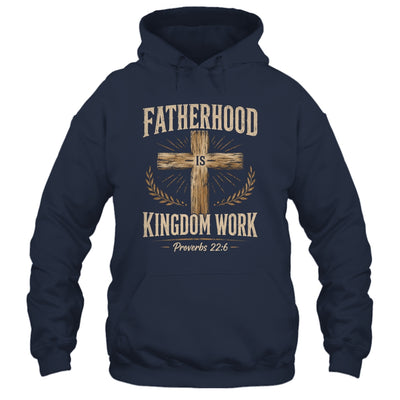 Fatherhood Is Kingdom Work Christian Dad Father'S Day Faith Shirt & Hoodie | siriusteestore