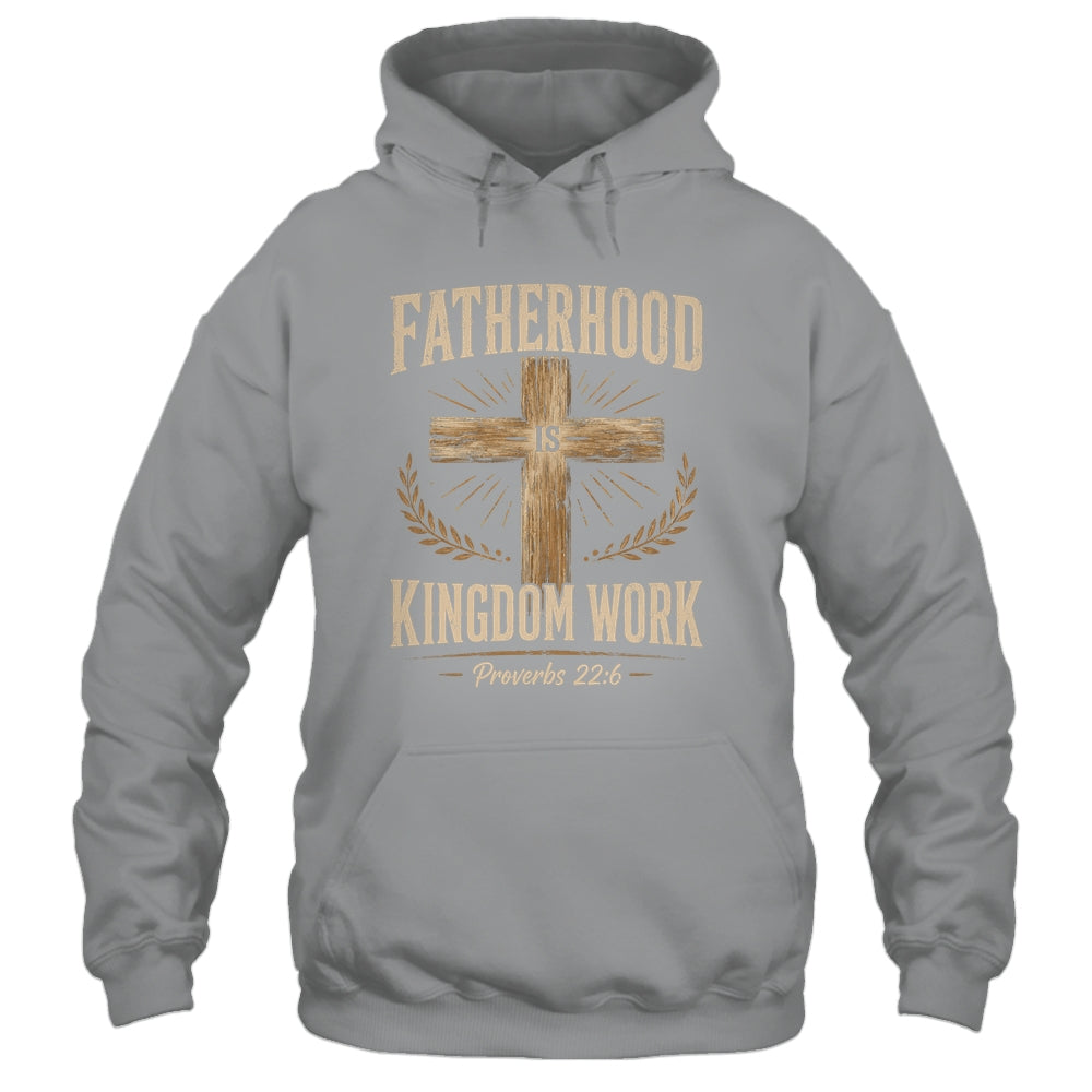 Fatherhood Is Kingdom Work Christian Dad Father'S Day Faith Shirt & Hoodie | siriusteestore