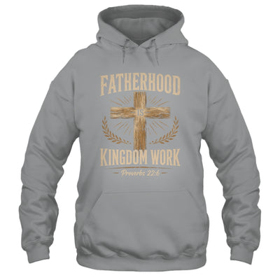 Fatherhood Is Kingdom Work Christian Dad Father'S Day Faith Shirt & Hoodie | siriusteestore