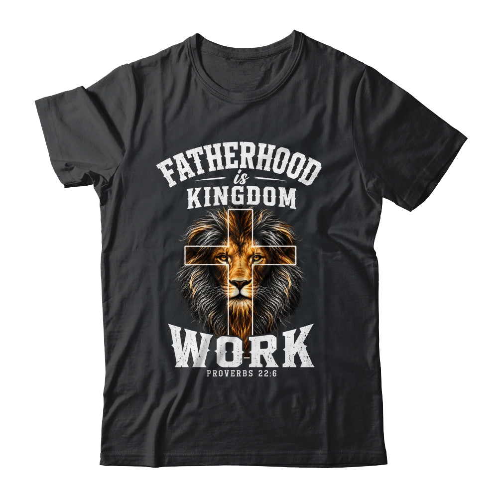 Fatherhood Is Kingdom Work Christian Dad Lion Father'S Day Men Shirt & Hoodie | siriusteestore