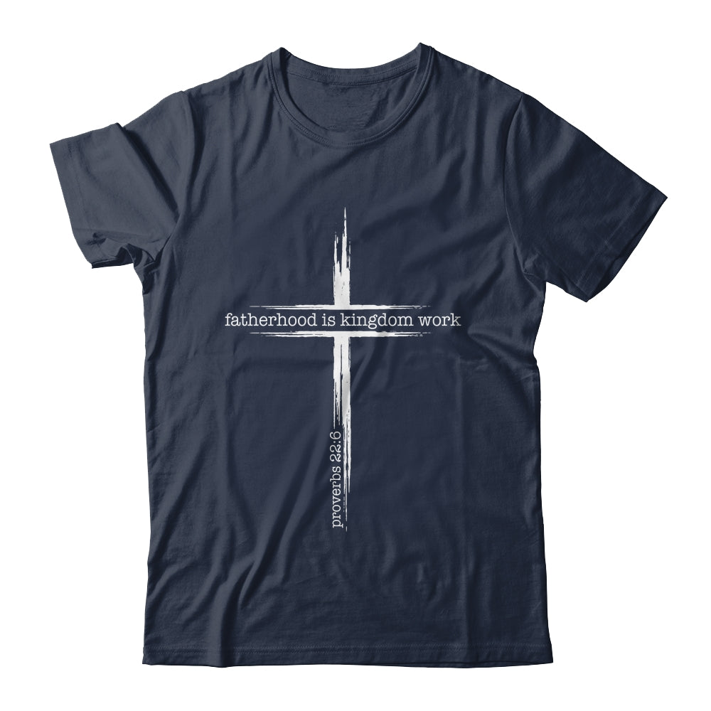 Fatherhood Is Kingdom Work Christian Dad Men Father'S Day Shirt & Hoodie | siriusteestore