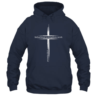 Fatherhood Is Kingdom Work Christian Dad Men Father'S Day Shirt & Hoodie | siriusteestore