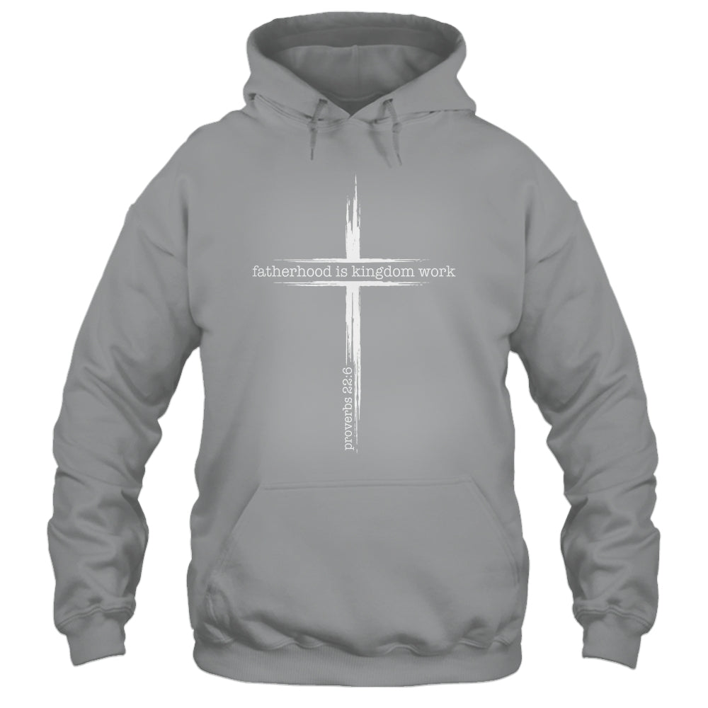 Fatherhood Is Kingdom Work Christian Dad Men Father'S Day Shirt & Hoodie | siriusteestore