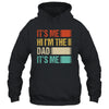 Fathers Day Funny Its Me Hi I'm The Dad Its Me Shirt & Hoodie | siriusteestore