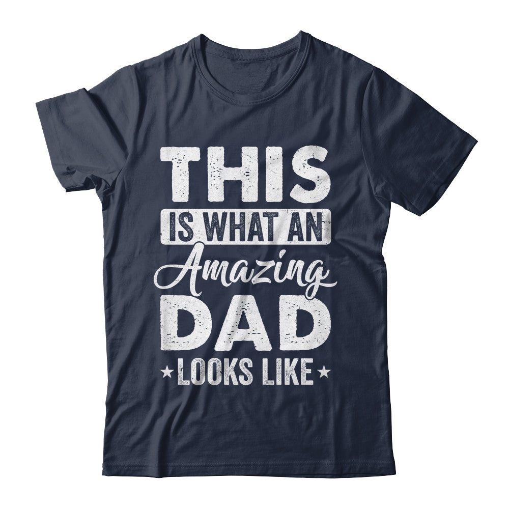 Fathers Day This Is What An Amazing Dad Looks Like Best Dad Shirt & Hoodie | siriusteestore