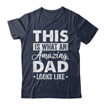 Fathers Day This Is What An Amazing Dad Looks Like Best Dad Shirt & Hoodie | siriusteestore
