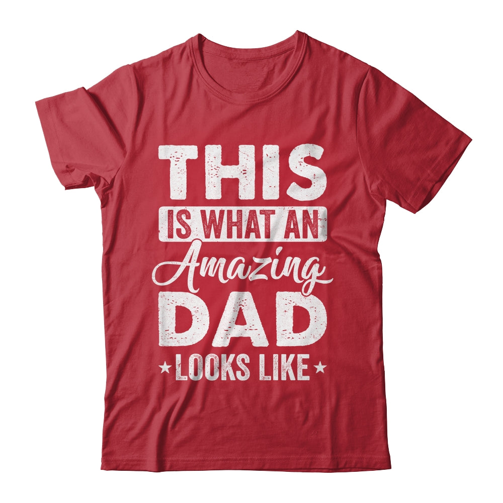 Fathers Day This Is What An Amazing Dad Looks Like Best Dad Shirt & Hoodie | siriusteestore