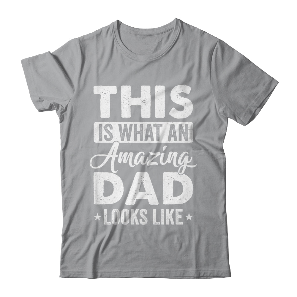 Fathers Day This Is What An Amazing Dad Looks Like Best Dad Shirt & Hoodie | siriusteestore