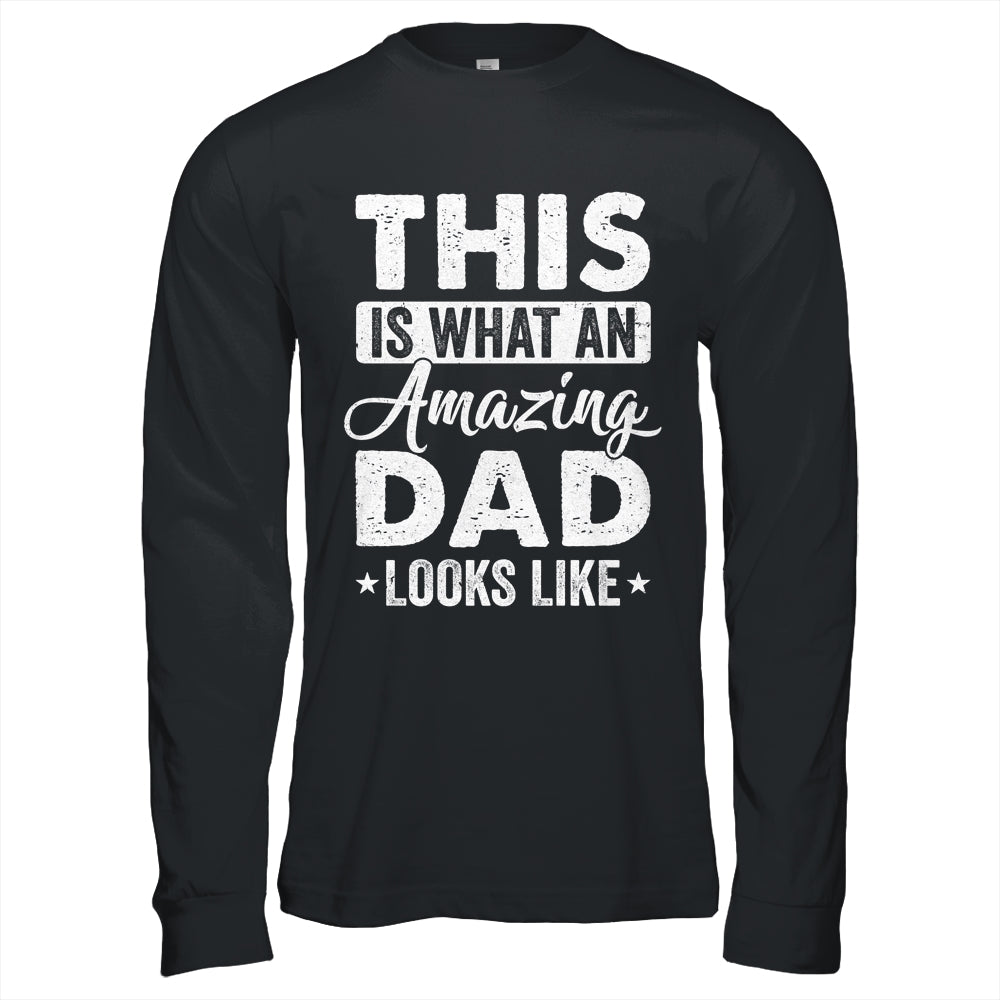Fathers Day This Is What An Amazing Dad Looks Like Best Dad Shirt & Hoodie | siriusteestore