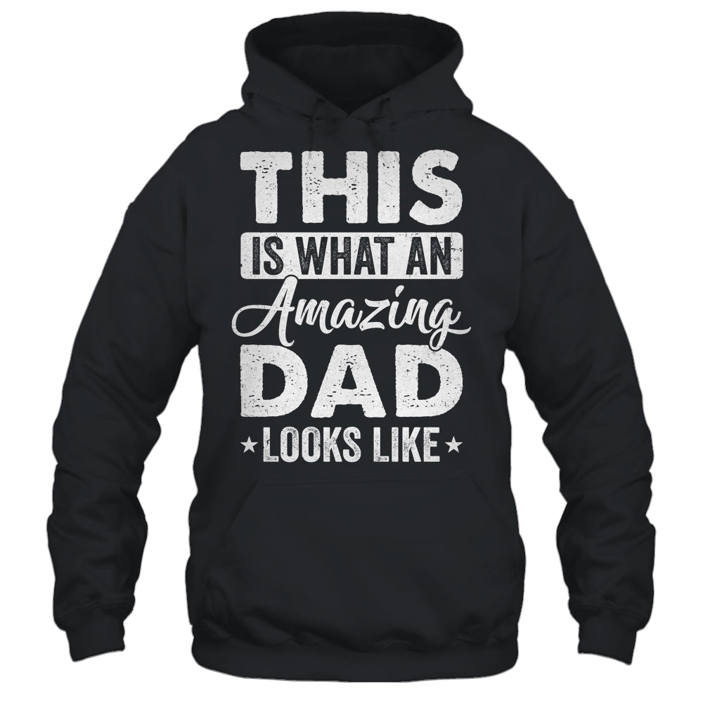 Fathers Day This Is What An Amazing Dad Looks Like Best Dad Shirt & Hoodie | siriusteestore