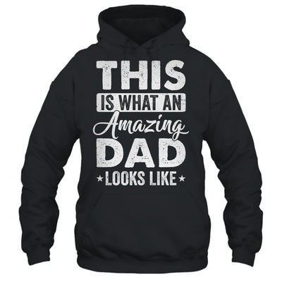 Fathers Day This Is What An Amazing Dad Looks Like Best Dad Shirt & Hoodie | siriusteestore