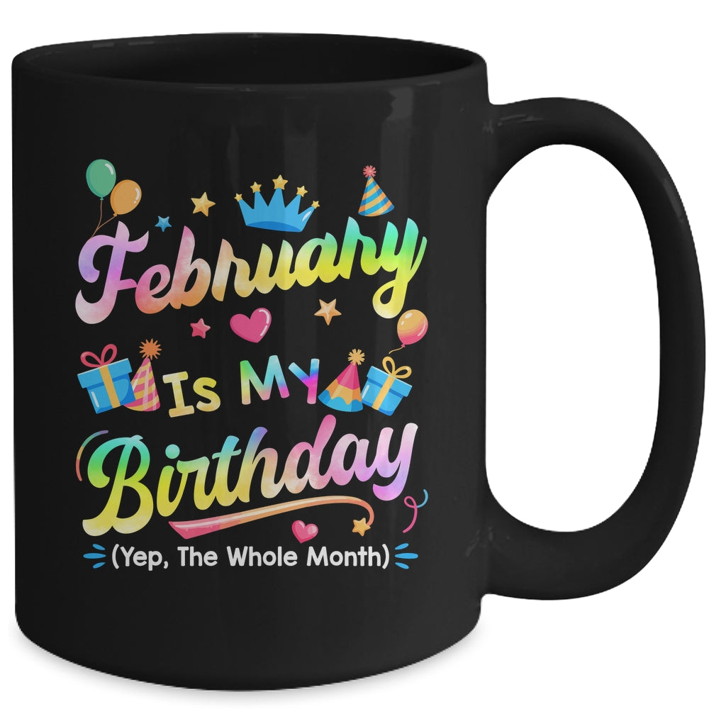 February Is My Birthday Yes The Whole Month Bday Tie Dye Mug | siriusteestore