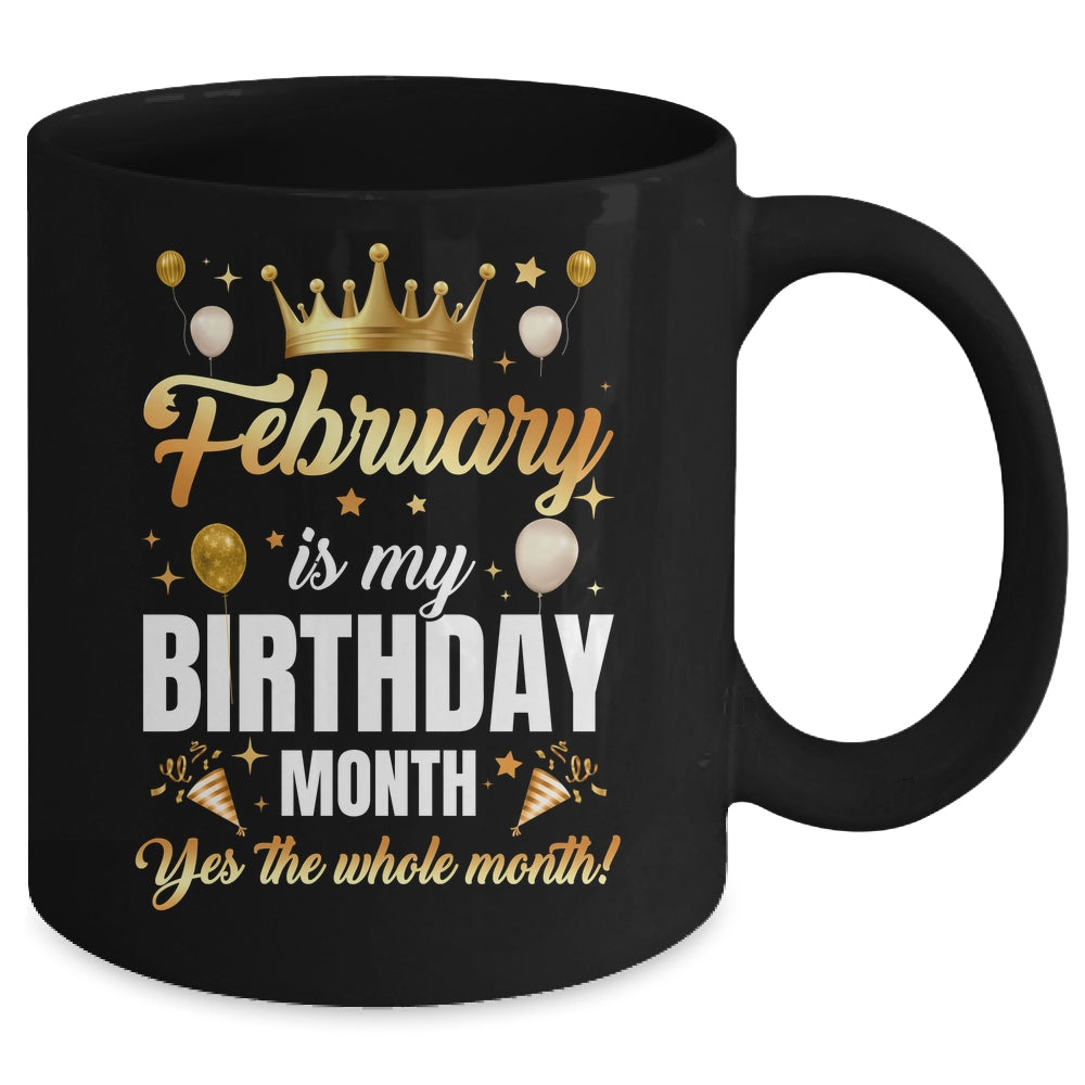 February Is My Birthday Yes The Whole Month Birthday Crown Mug | siriusteestore