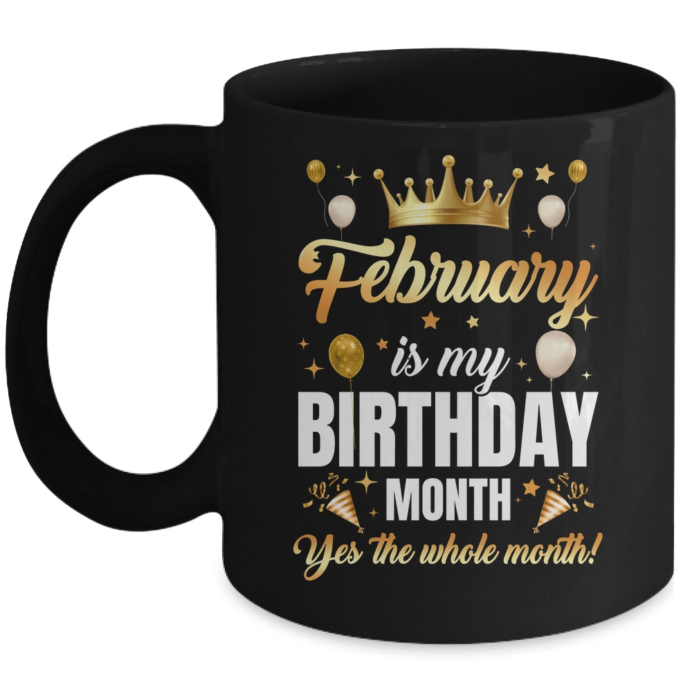 February Is My Birthday Yes The Whole Month Birthday Crown Mug | siriusteestore