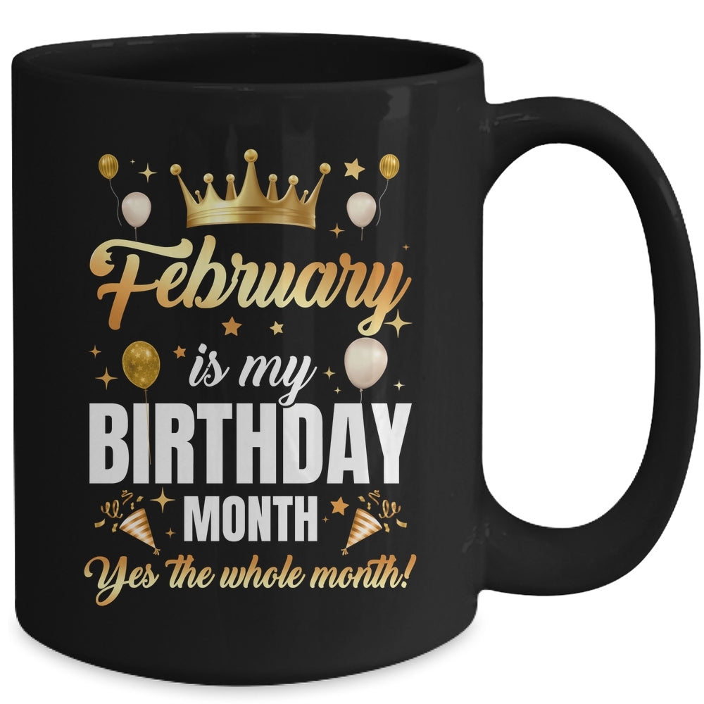 February Is My Birthday Yes The Whole Month Birthday Crown Mug | siriusteestore