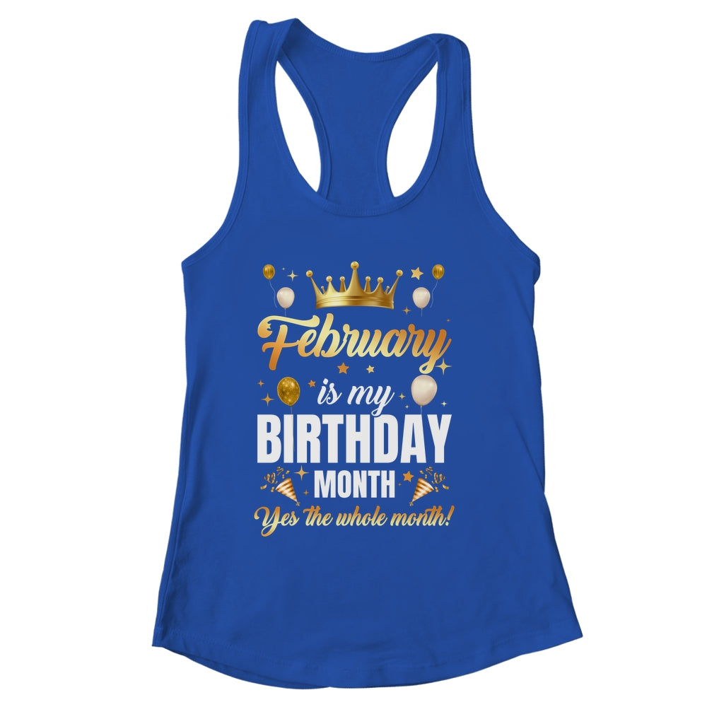 February Is My Birthday Yes The Whole Month Birthday Crown Shirt & Tank Top | siriusteestore