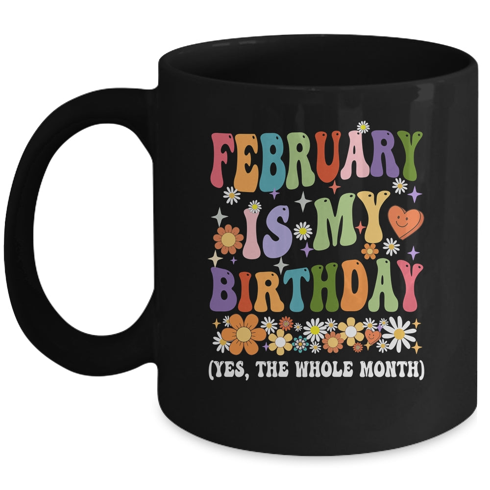 February Is My Birthday Yes The Whole Month Birthday Groovy Mug | siriusteestore