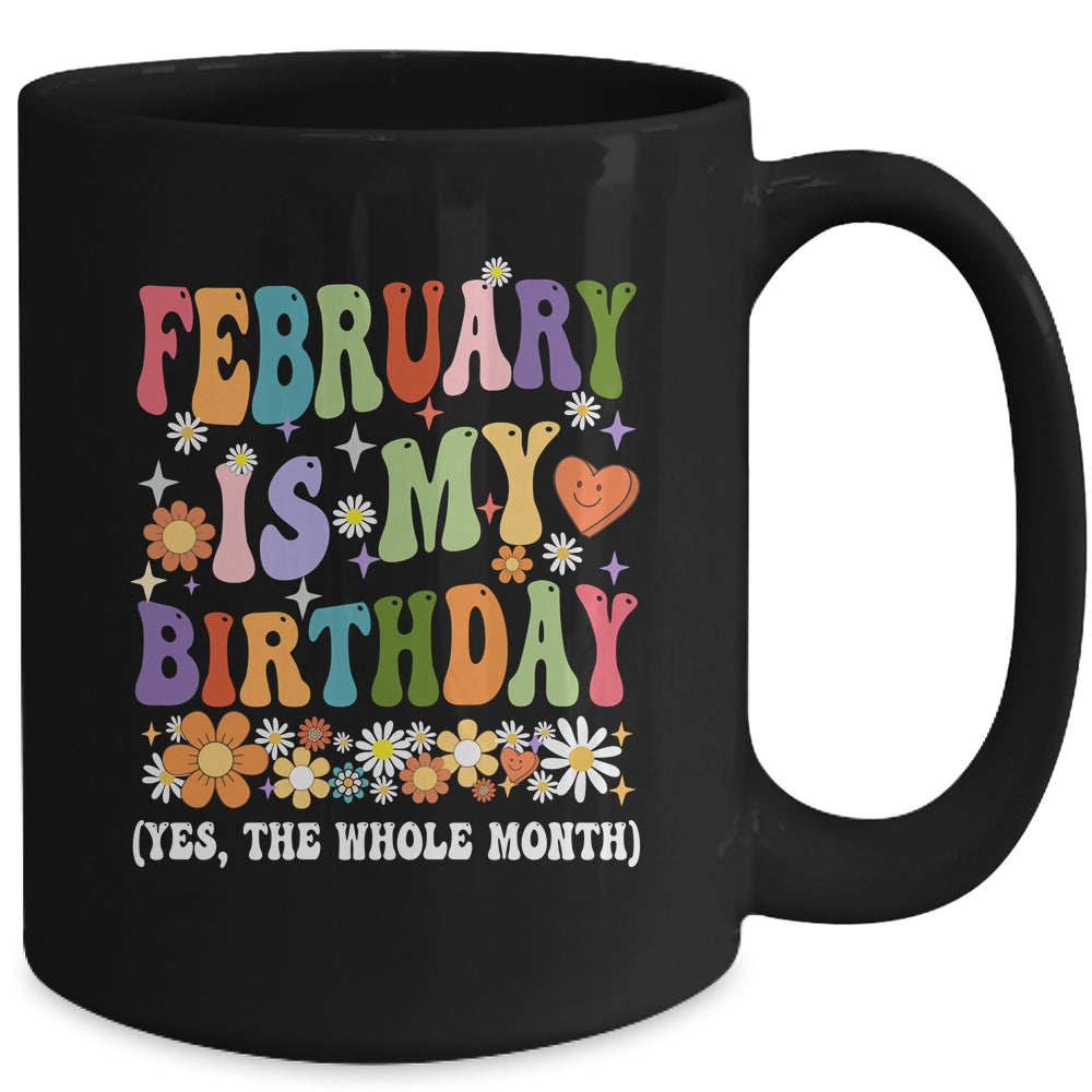 February Is My Birthday Yes The Whole Month Birthday Groovy Mug | siriusteestore
