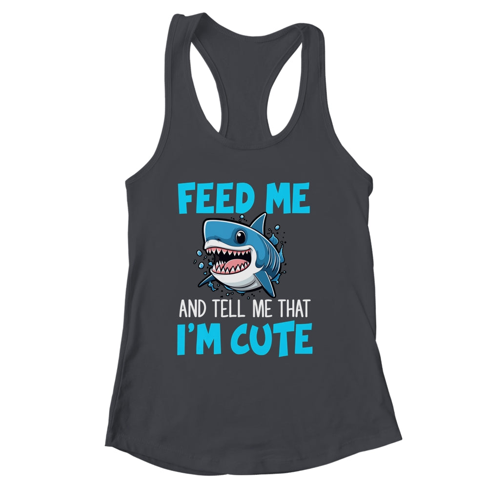 Feed Me And Tell Me That I'm Cute Shark Lover Ocean Shirt & Tank Top | siriusteestore