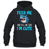 Feed Me And Tell Me That I'm Cute Shark Lover Ocean Shirt & Tank Top | siriusteestore
