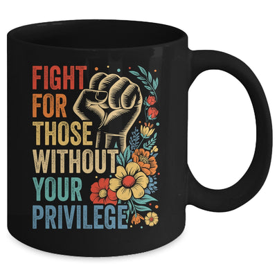 Fight For Those Without Your Privilege Equality Human Rights Mug | siriusteestore