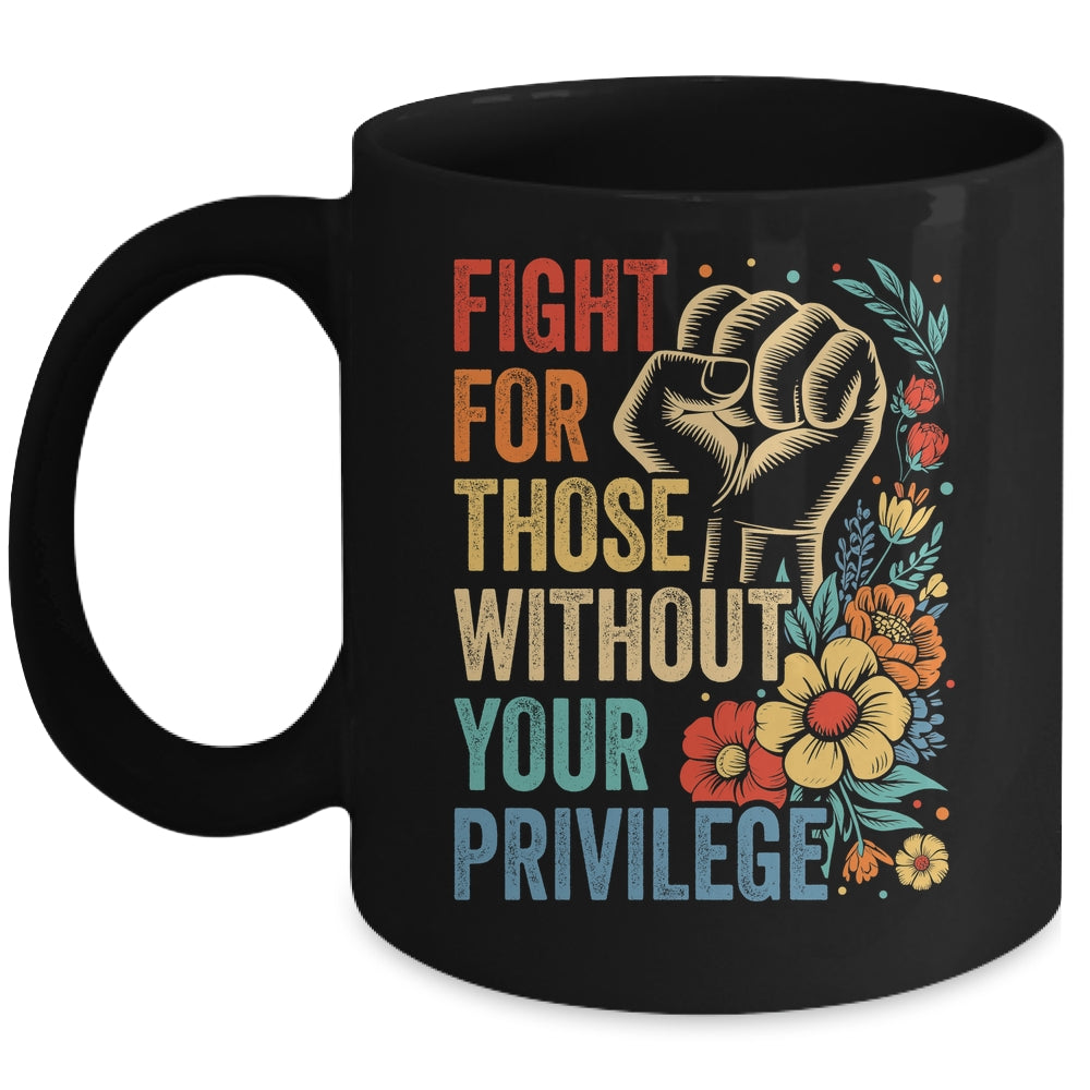 Fight For Those Without Your Privilege Equality Human Rights Mug | siriusteestore