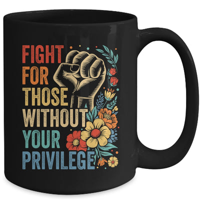 Fight For Those Without Your Privilege Equality Human Rights Mug | siriusteestore