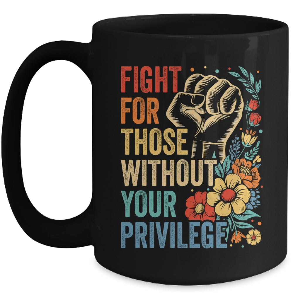 Fight For Those Without Your Privilege Equality Human Rights Mug | siriusteestore