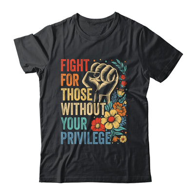 Fight For Those Without Your Privilege Equality Human Rights Shirt & Tank Top | siriusteestore