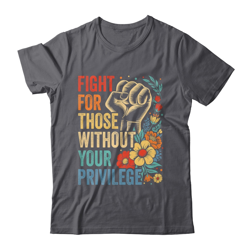 Fight For Those Without Your Privilege Equality Human Rights Shirt & Tank Top | siriusteestore