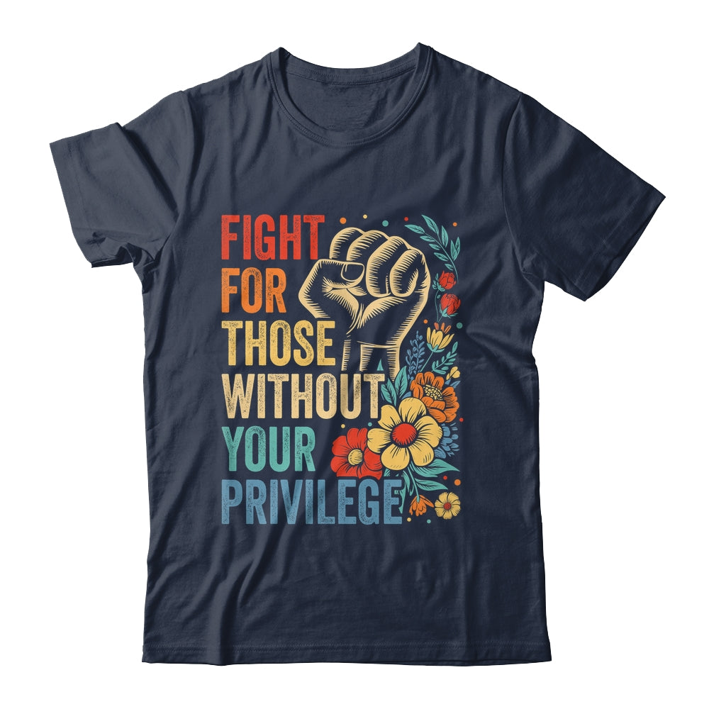 Fight For Those Without Your Privilege Equality Human Rights Shirt & Tank Top | siriusteestore