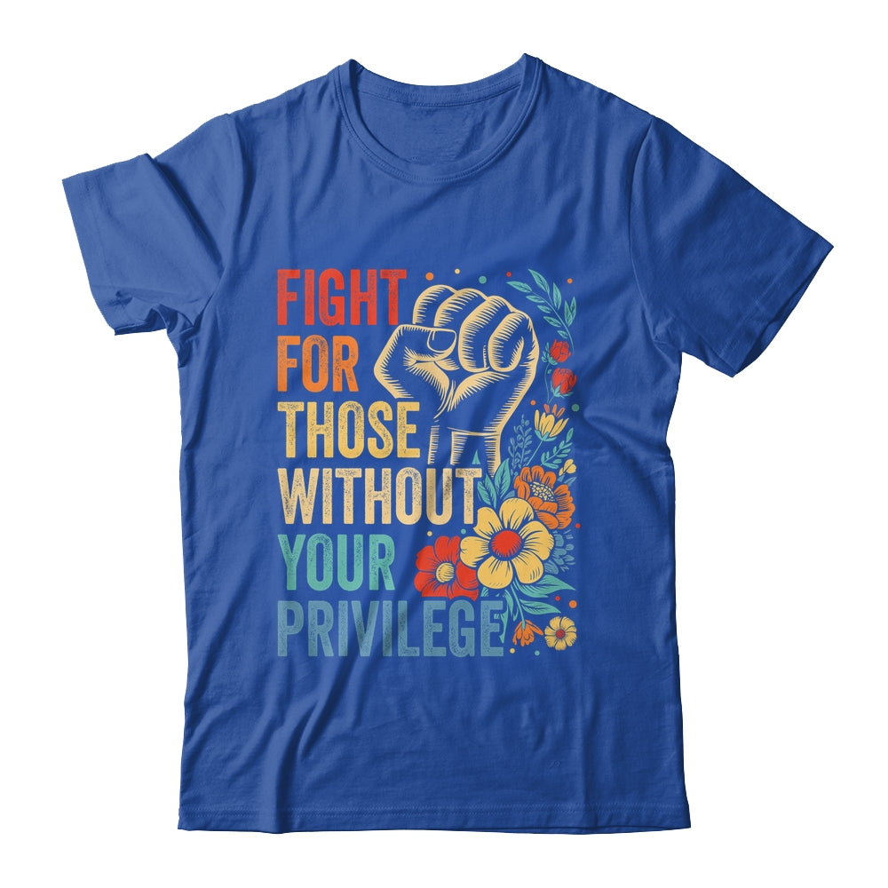 Fight For Those Without Your Privilege Equality Human Rights Shirt & Tank Top | siriusteestore