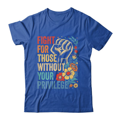 Fight For Those Without Your Privilege Equality Human Rights Shirt & Tank Top | siriusteestore