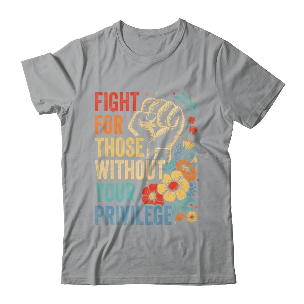 Fight For Those Without Your Privilege Equality Human Rights Shirt & Tank Top | siriusteestore
