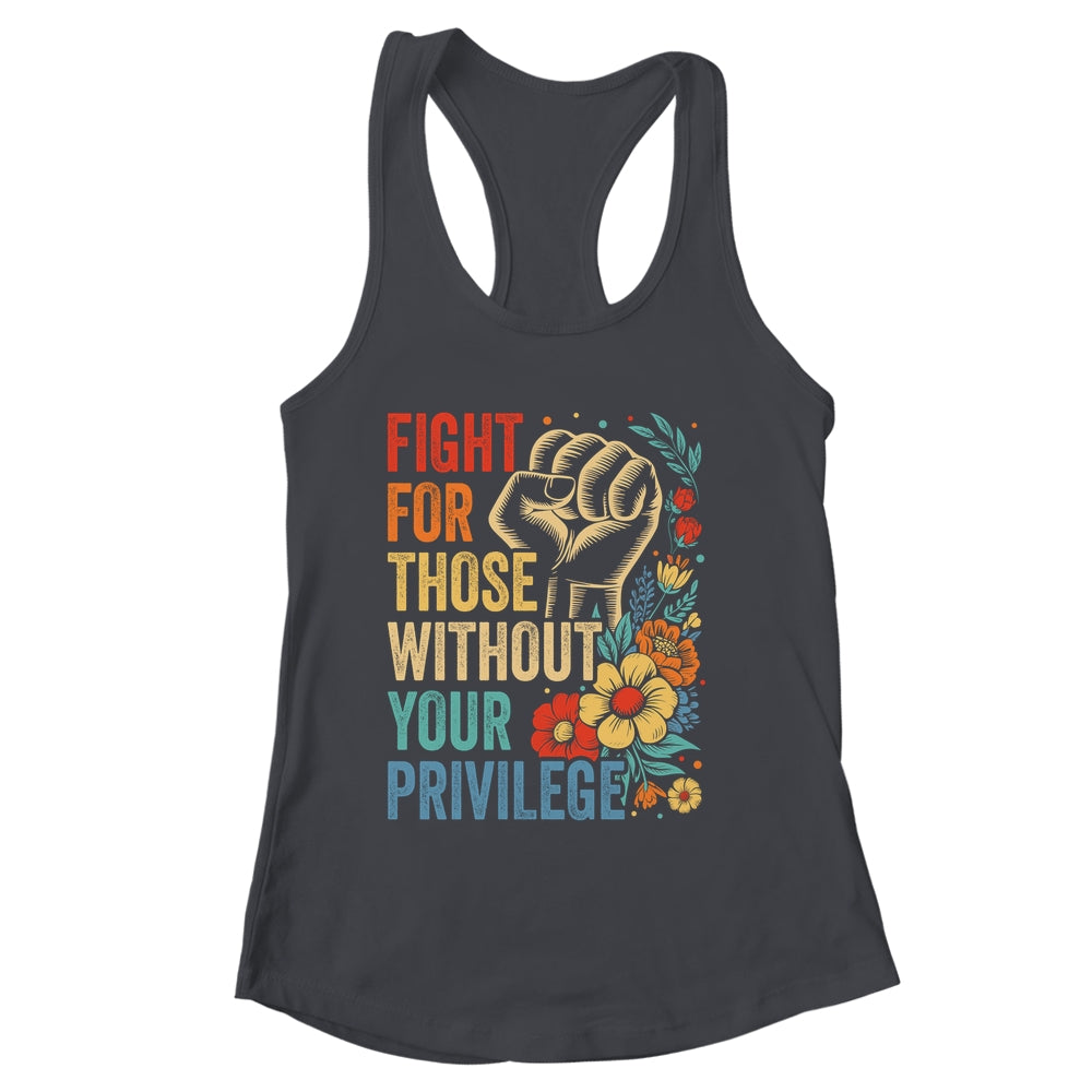 Fight For Those Without Your Privilege Equality Human Rights Shirt & Tank Top | siriusteestore