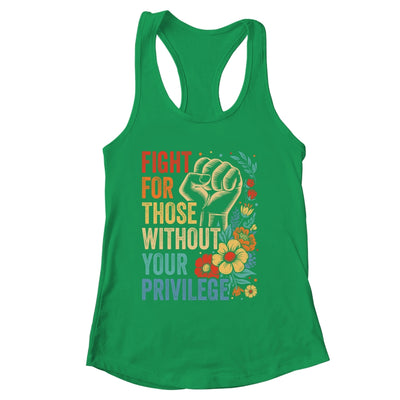 Fight For Those Without Your Privilege Equality Human Rights Shirt & Tank Top | siriusteestore