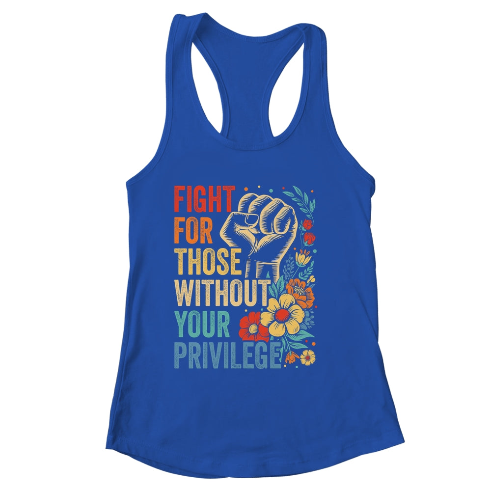 Fight For Those Without Your Privilege Equality Human Rights Shirt & Tank Top | siriusteestore
