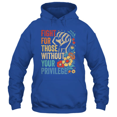 Fight For Those Without Your Privilege Equality Human Rights Shirt & Tank Top | siriusteestore