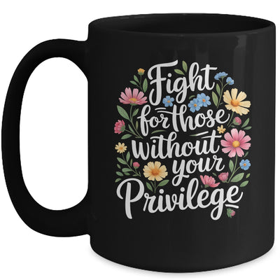 Fight For Those Without Your Privilege Quote Subtle Flower Mug | siriusteestore