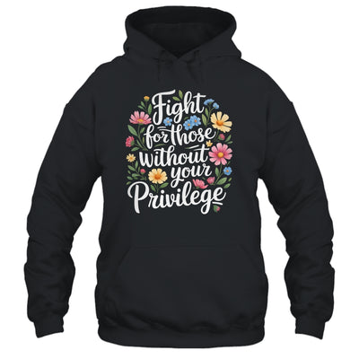 Fight For Those Without Your Privilege Quote Subtle Flower Shirt & Tank Top | siriusteestore