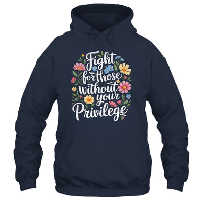 Fight For Those Without Your Privilege Quote Subtle Flower Shirt & Tank Top | siriusteestore