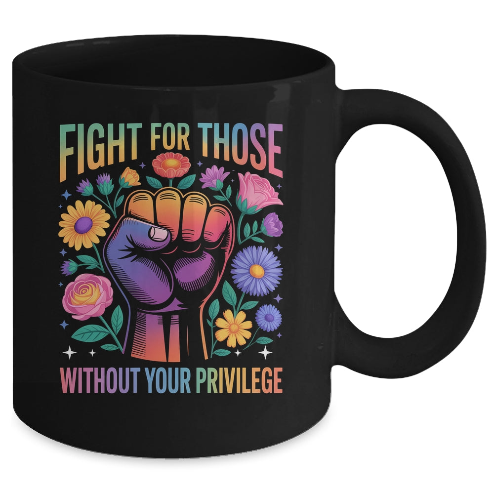 Fight For Those Without Your Privilege Quote Subtle Flowers Mug | siriusteestore